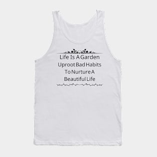 Life Is A Garden; Uproot Bad Habits To Nurture A Beautiful Life Tank Top